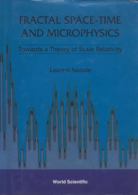 Fractal Space-time And Microphysics: Towards A Theory Of Scale Relativity, Hardback Book