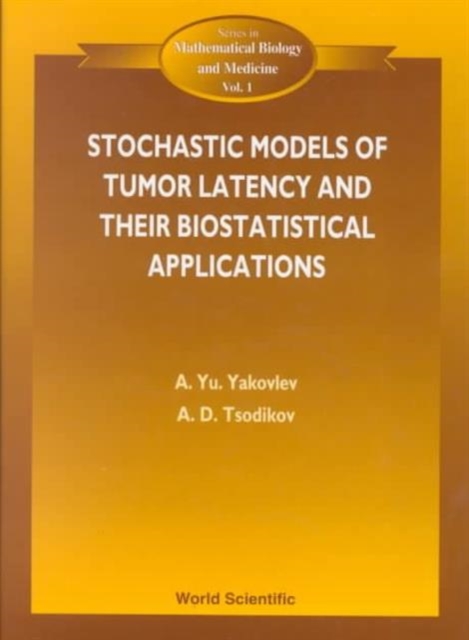 Stochastic Models Of Tumor Latency And Their Biostatistical Applications, Hardback Book