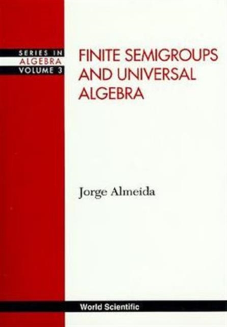 Finite Semigroups And Universal Algebra, Hardback Book