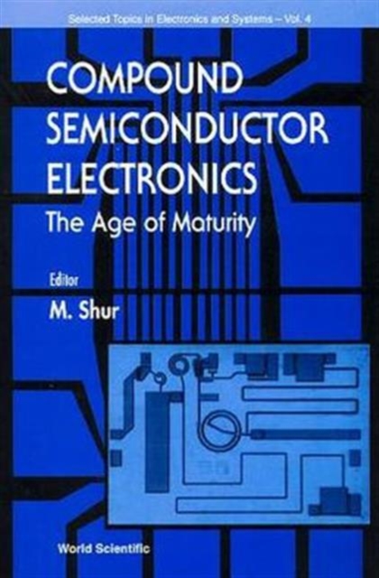 Compound Semiconductor Electronics, The Age Of Maturity, Hardback Book