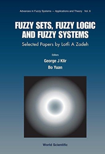 Fuzzy Sets, Fuzzy Logic, And Fuzzy Systems: Selected Papers By Lotfi A Zadeh, Paperback / softback Book