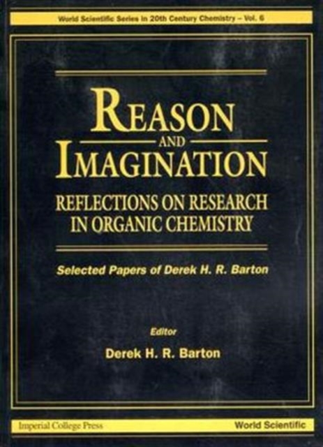 Reason And Imagination: Reflections On Research In Organic Chemistry- Selected Papers Of Derek H R Barton, Paperback / softback Book