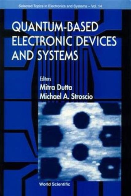 Quantum-based Electronic Devices And Systems, Selected Topics In Electronics And Systems, Vol 14, Hardback Book