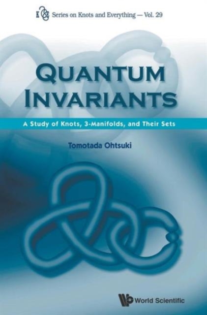 Quantum Invariants: A Study Of Knots, 3-manifolds, And Their Sets, Hardback Book