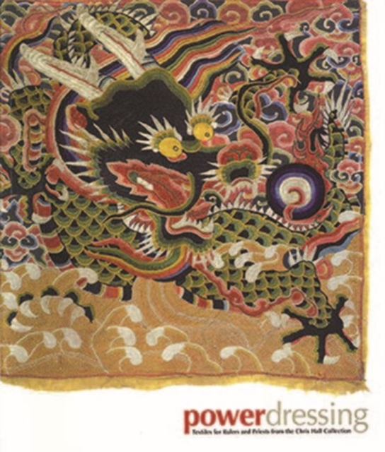 Power Dressing : Textiles for Rulers and Priests from the Chris Hall Collection, Paperback / softback Book