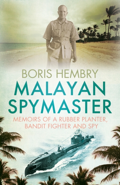 Malayan Spymaster : Memoirs of a Rubber Planter, Bandit Fighter and Spy, Paperback / softback Book