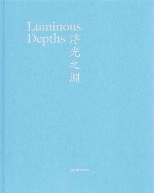 Luminous Depths : Lee Mingwei, A Contemporary Project on the Museum, Paperback / softback Book