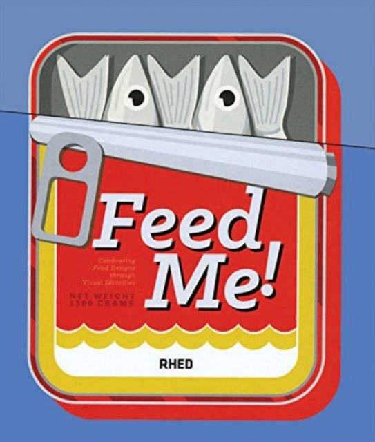 Feed Me! : Celebrating Food Design Through Visual Identities, Hardback Book