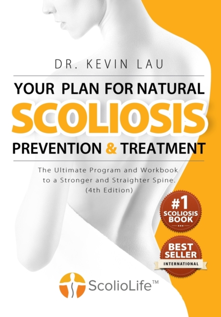 Your Plan for Natural Scoliosis Prevention and Treatment (4th Edition) : The Ultimate Program and Workbook to a Stronger and Straighter Spine., Paperback / softback Book