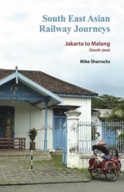 South East Asian Railway Journeys : Jakarta to Malang (South Java), Paperback / softback Book