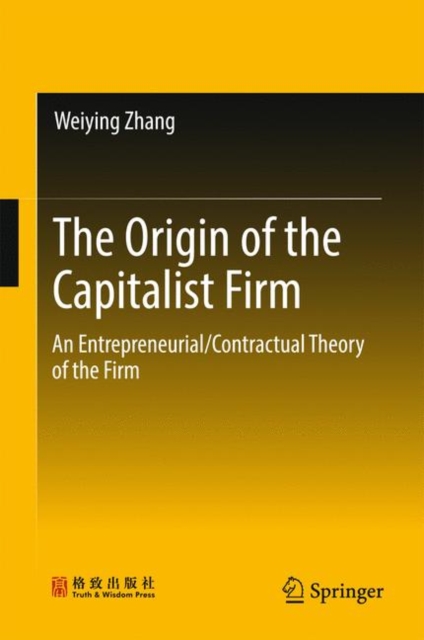 The Origin of the Capitalist Firm : An Entrepreneurial/Contractual Theory of the Firm, Hardback Book