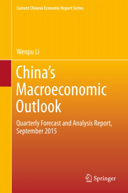 China's Macroeconomic Outlook : Quarterly Forecast and Analysis Report, September 2015, PDF eBook