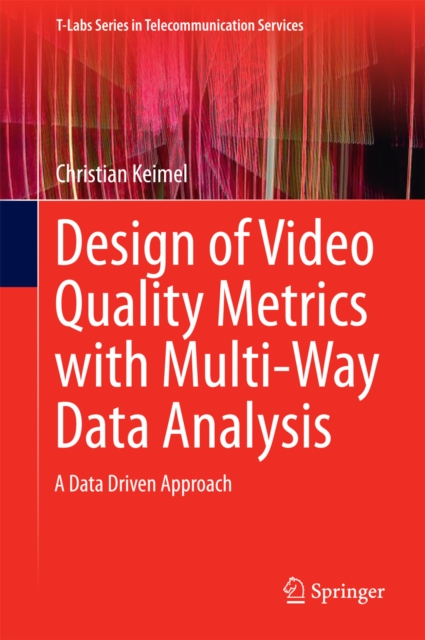 Design of Video Quality Metrics with Multi-Way Data Analysis : A data driven approach, PDF eBook