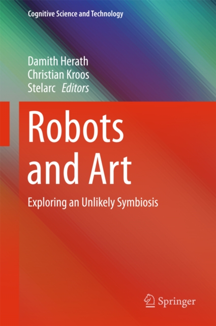 Robots and Art : Exploring an Unlikely Symbiosis, PDF eBook