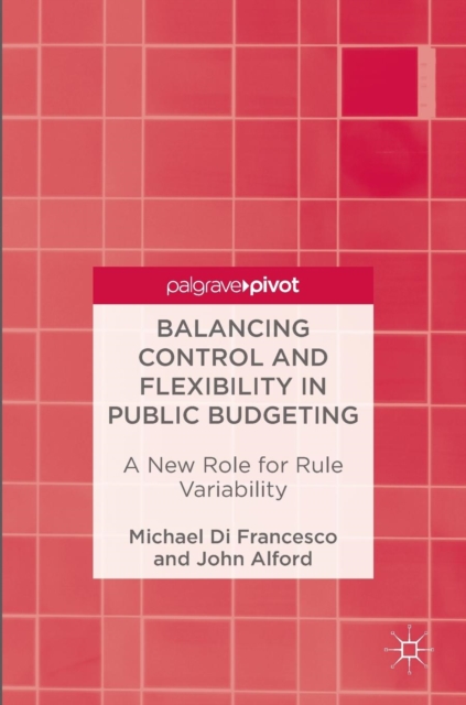 Balancing Control and Flexibility in Public Budgeting : A New Role for Rule Variability, Hardback Book