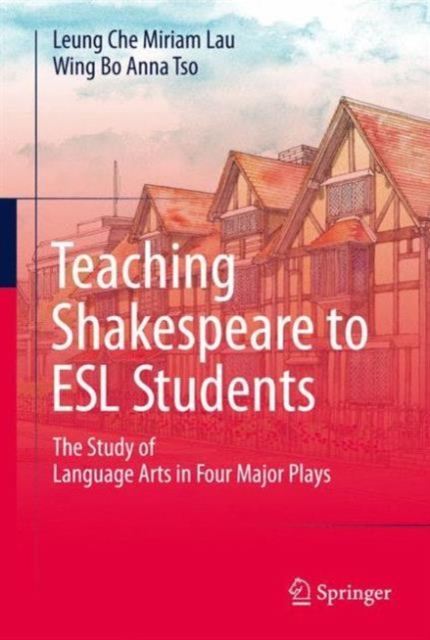 Teaching Shakespeare to ESL Students : The Study of Language Arts in Four Major Plays, Hardback Book