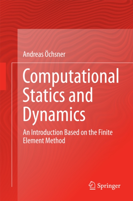 Computational Statics and Dynamics : An Introduction Based on the Finite Element Method, PDF eBook