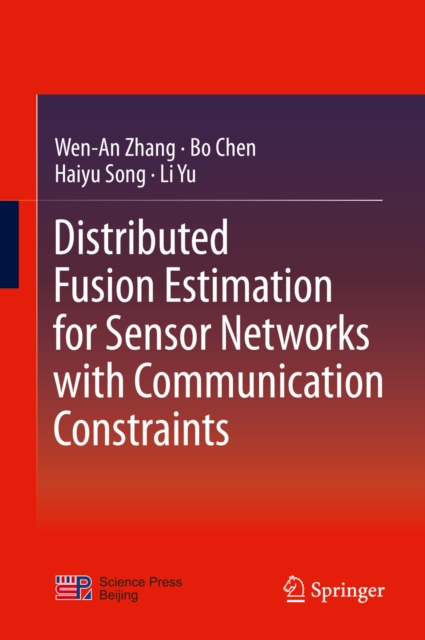 Distributed Fusion Estimation for Sensor Networks with Communication Constraints, PDF eBook