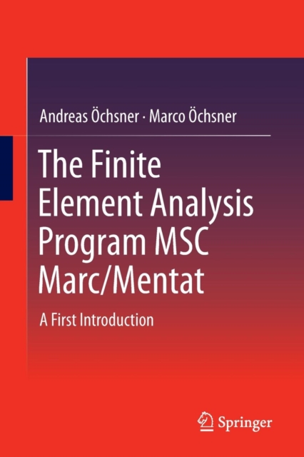 The Finite Element Analysis Program MSC Marc/Mentat : A First Introduction, Paperback / softback Book