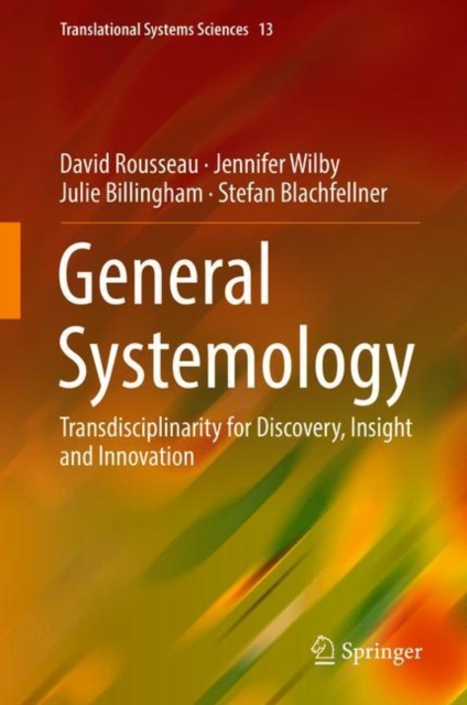 General Systemology : Transdisciplinarity for Discovery, Insight and Innovation, Hardback Book