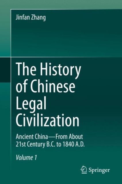 The History of Chinese Legal Civilization : Ancient China-From About 21st Century B.C. to 1840 A.D., Hardback Book