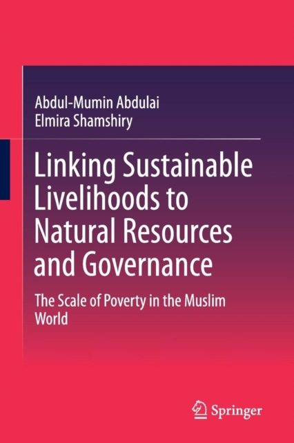 Linking Sustainable Livelihoods to Natural Resources and Governance : The Scale of Poverty in the Muslim World, Paperback / softback Book