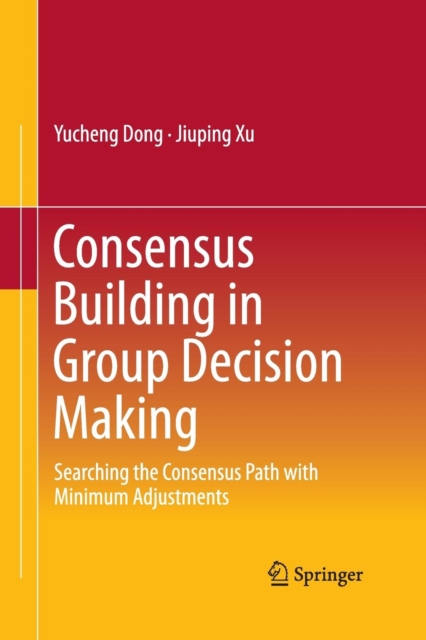 Consensus Building in Group Decision Making : Searching the Consensus Path with Minimum Adjustments, Paperback / softback Book