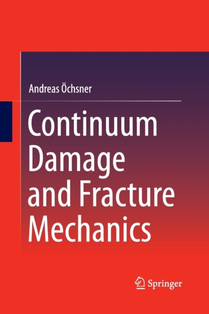 Continuum Damage and Fracture Mechanics, Paperback / softback Book
