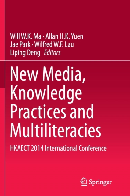 New Media, Knowledge Practices and Multiliteracies : HKAECT 2014 International Conference, Paperback / softback Book