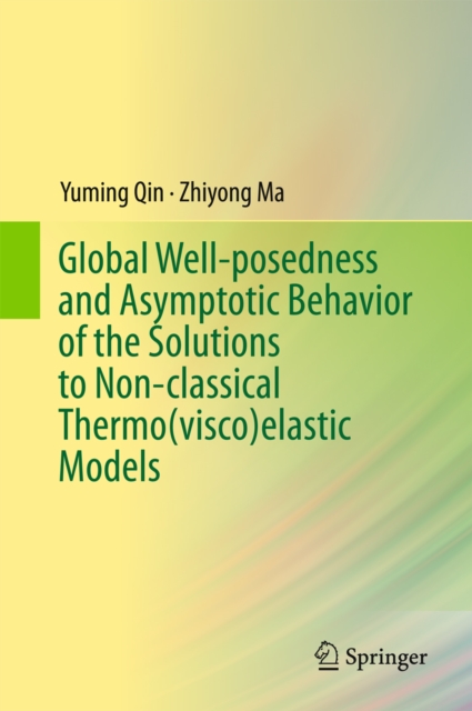 Global Well-posedness and Asymptotic Behavior of the Solutions to Non-classical Thermo(visco)elastic Models, PDF eBook