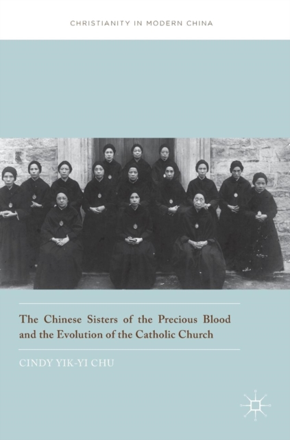 The Chinese Sisters of the Precious Blood and the Evolution of the Catholic Church, Hardback Book