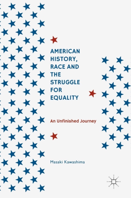 American History, Race and the Struggle for Equality : An Unfinished Journey, Hardback Book