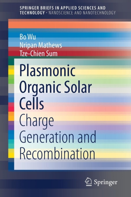 Plasmonic Organic Solar Cells : Charge Generation and Recombination, Paperback / softback Book