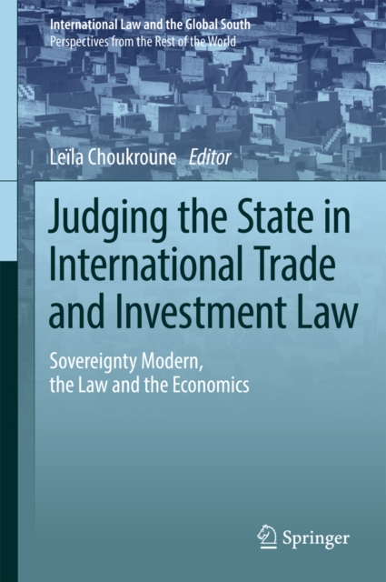 Judging the State in International Trade and Investment Law : Sovereignty Modern, the Law and the Economics, PDF eBook