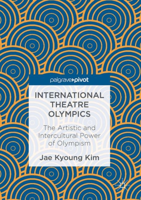 International Theatre Olympics : The Artistic and Intercultural Power of Olympism, PDF eBook
