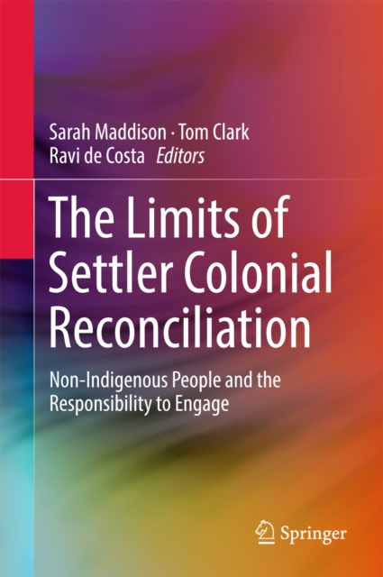 The Limits of Settler Colonial Reconciliation : Non-Indigenous People and the Responsibility to Engage, PDF eBook