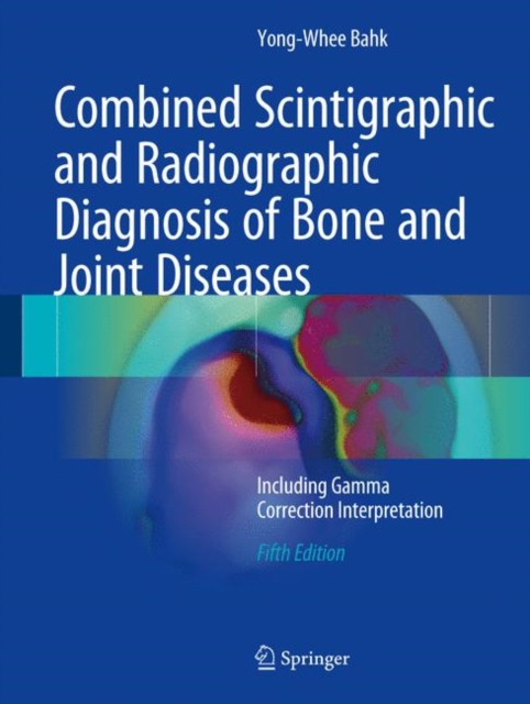 Combined Scintigraphic and Radiographic Diagnosis of Bone and Joint Diseases : Including Gamma Correction Interpretation, Hardback Book