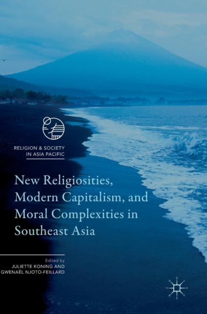 New Religiosities, Modern Capitalism, and Moral Complexities in Southeast Asia, Hardback Book