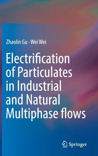 Electrification of Particulates in Industrial and Natural Multiphase flows, Hardback Book