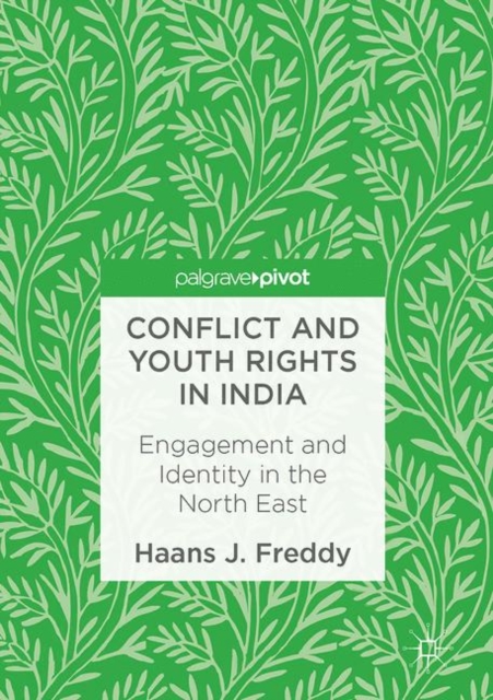 Conflict and Youth Rights in India : Engagement and Identity in the North East, Hardback Book