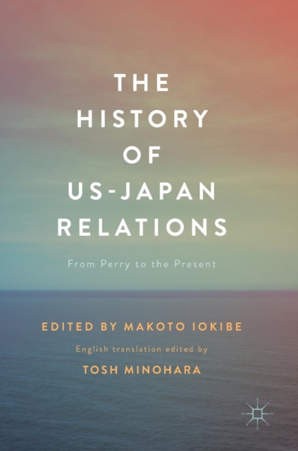 The History of US-Japan Relations : From Perry to the Present, Hardback Book