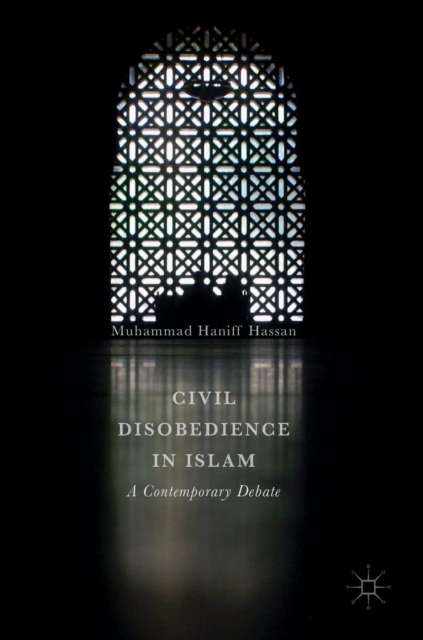 Civil Disobedience in Islam : A Contemporary Debate, Hardback Book