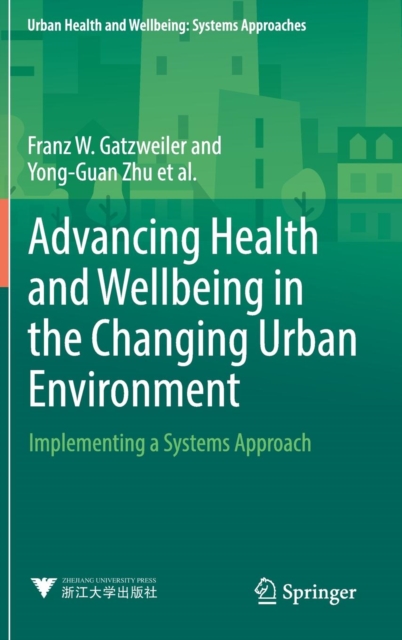Advancing Health and Wellbeing in the Changing Urban Environment : Implementing a Systems Approach, Hardback Book