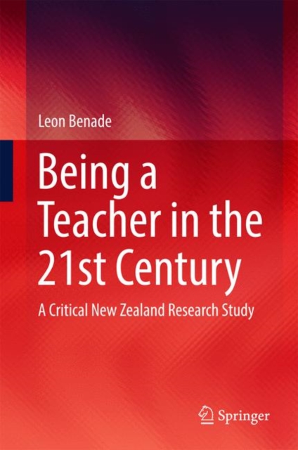 Being A Teacher in the 21st Century : A Critical New Zealand Research Study, Hardback Book