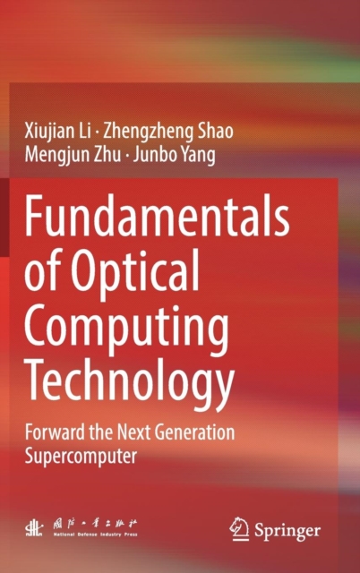 Fundamentals of Optical Computing Technology : Forward the Next Generation Supercomputer, Hardback Book