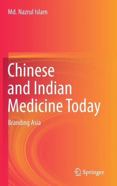 Chinese and Indian Medicine Today : Branding Asia, Hardback Book