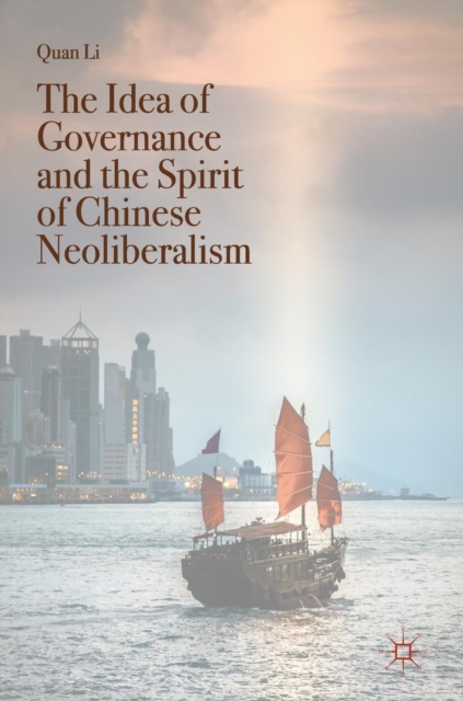 The Idea of Governance and the Spirit of Chinese Neoliberalism, Hardback Book