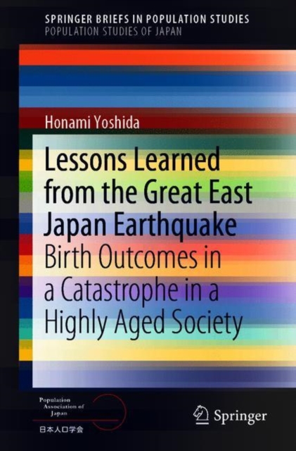 Lessons Learned from the Great East Japan Earthquake : Birth Outcomes in a Catastrophe in a Highly Aged Society, Paperback / softback Book
