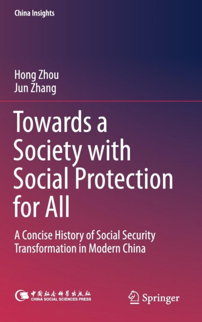 Towards a Society with Social Protection for All : A Concise History of Social Security Transformation in Modern China, Hardback Book