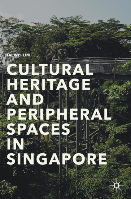 Cultural Heritage and Peripheral Spaces in Singapore, Hardback Book